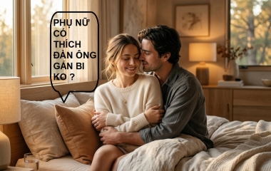 Phụ Nữ Có Thích Đàn Ông Gắn Bi Không? Góc Nhìn Từ Phái Đẹp